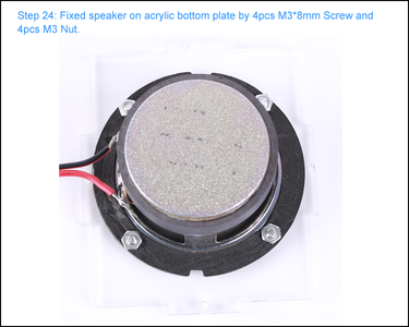 Fixed Speaker on Acrylic Bottom Plate by 4pcs M3*8mm Screw and 4pcs M3 Nut