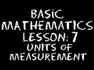 Basic Math: Lesson 7 - Units of Measurement