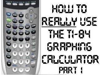 How to REALLY Use the TI-84 Graphing Calculator - Part 1