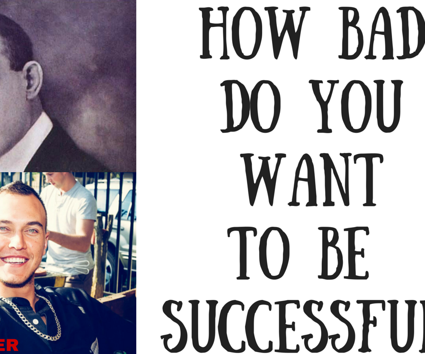 How Bad Do You Want to Be Successful ?? 