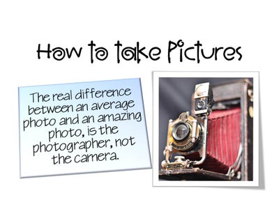 Take Great Pics, Easy Tutorial!