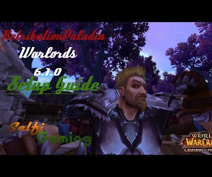 World of Warcraft WoD 6.1.0 Retribution ( DPS ) Paladin Setup Guide