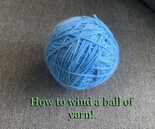 How to Wind a Ball of Yarn!
