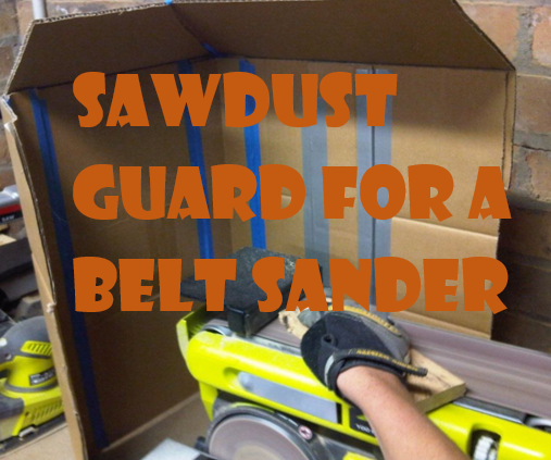 Sawdust Guard for Belt Sander! 