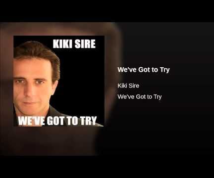 We've Got to Try by Kiki Sire