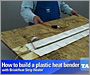 How to build a Plastic Heat Bender