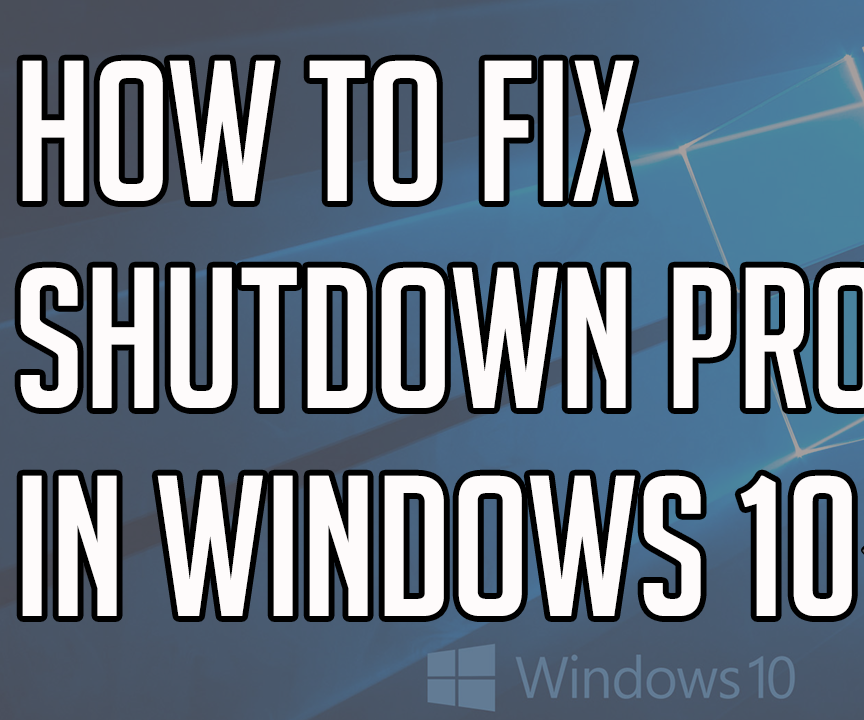 How to Fix Shutdown Problem in Windows 10 