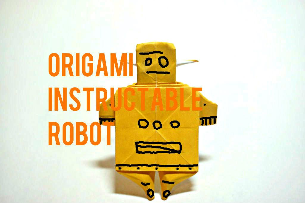 Origami Instructable Robot : 5 Steps (with Pictures) - Instructables