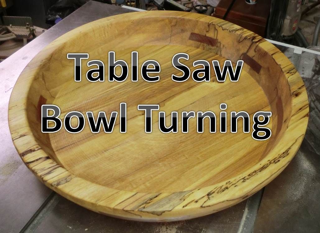 Turning Large Bowls on the Table Saw.