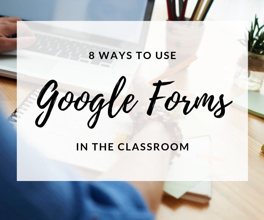 Google Forms in the Classroom