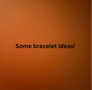 Ideas for Bracelets