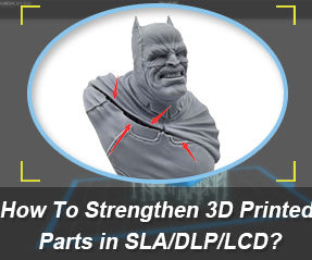 How to Strengthen 3D Printed Parts in SLA/DLP/LCD?