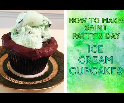 How to Make: Saint Patty's Day Ice Cream Cupcakes