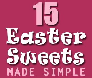 Easter Sweets Made Simple