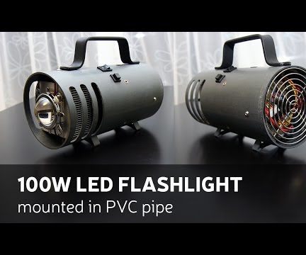 DIY: 100W LED Flashlight Mounted in PVC Pipe