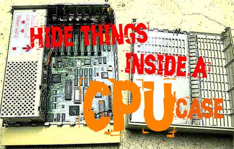 Hide Things Inside a CPU Case