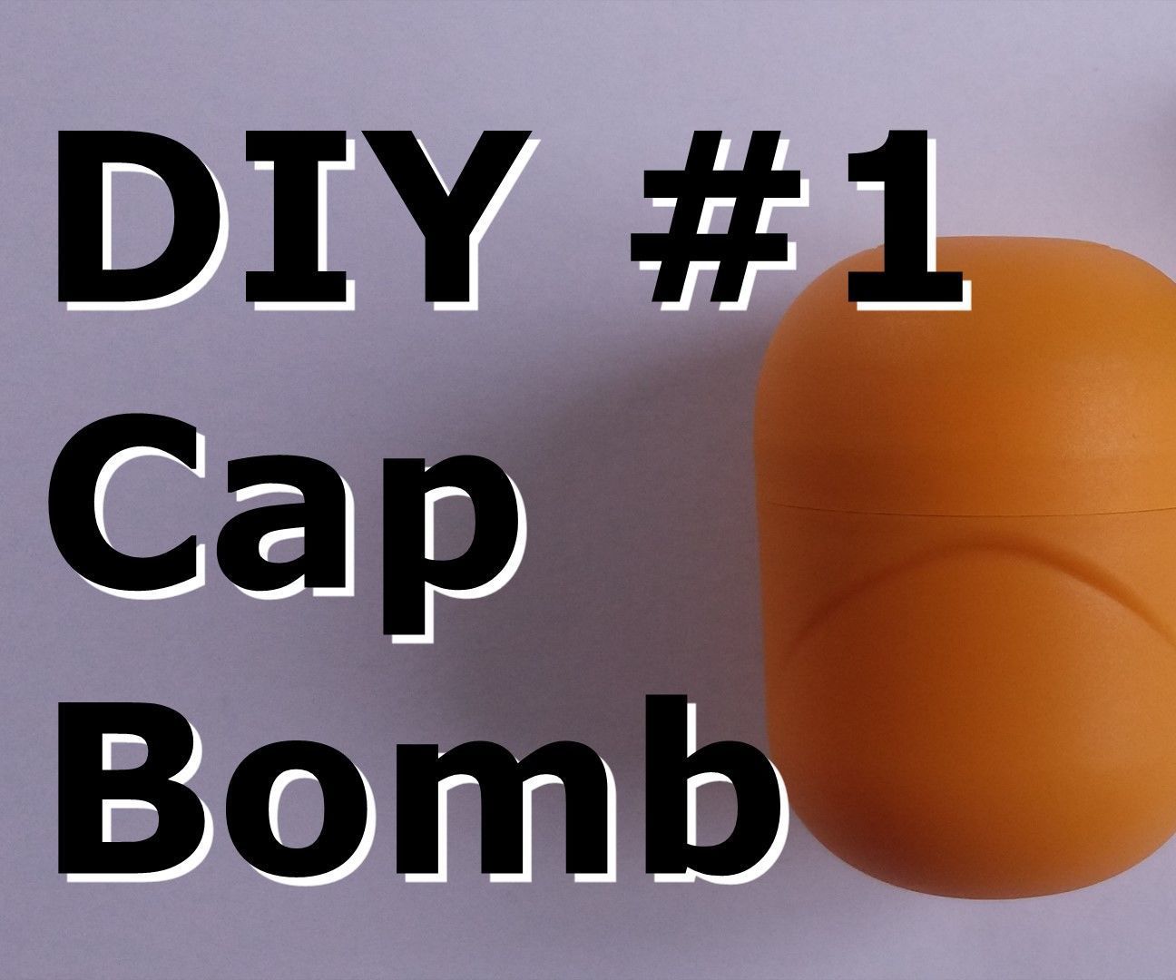 DIY #1: Cap Bomb