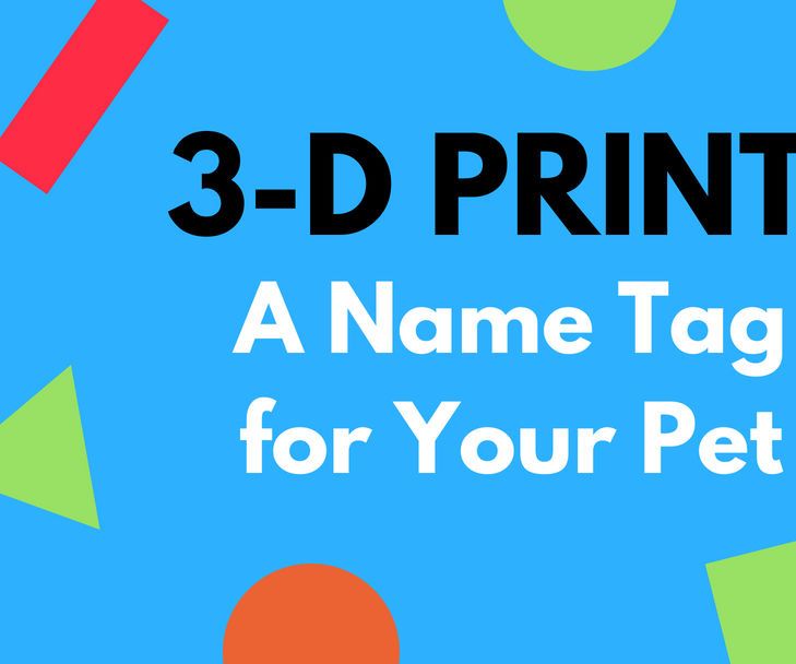 3-D Print a Name Tag for Your Pet