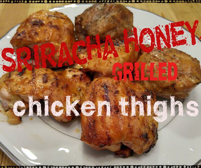 Sriracha Honey Grilled Chicken Thighs