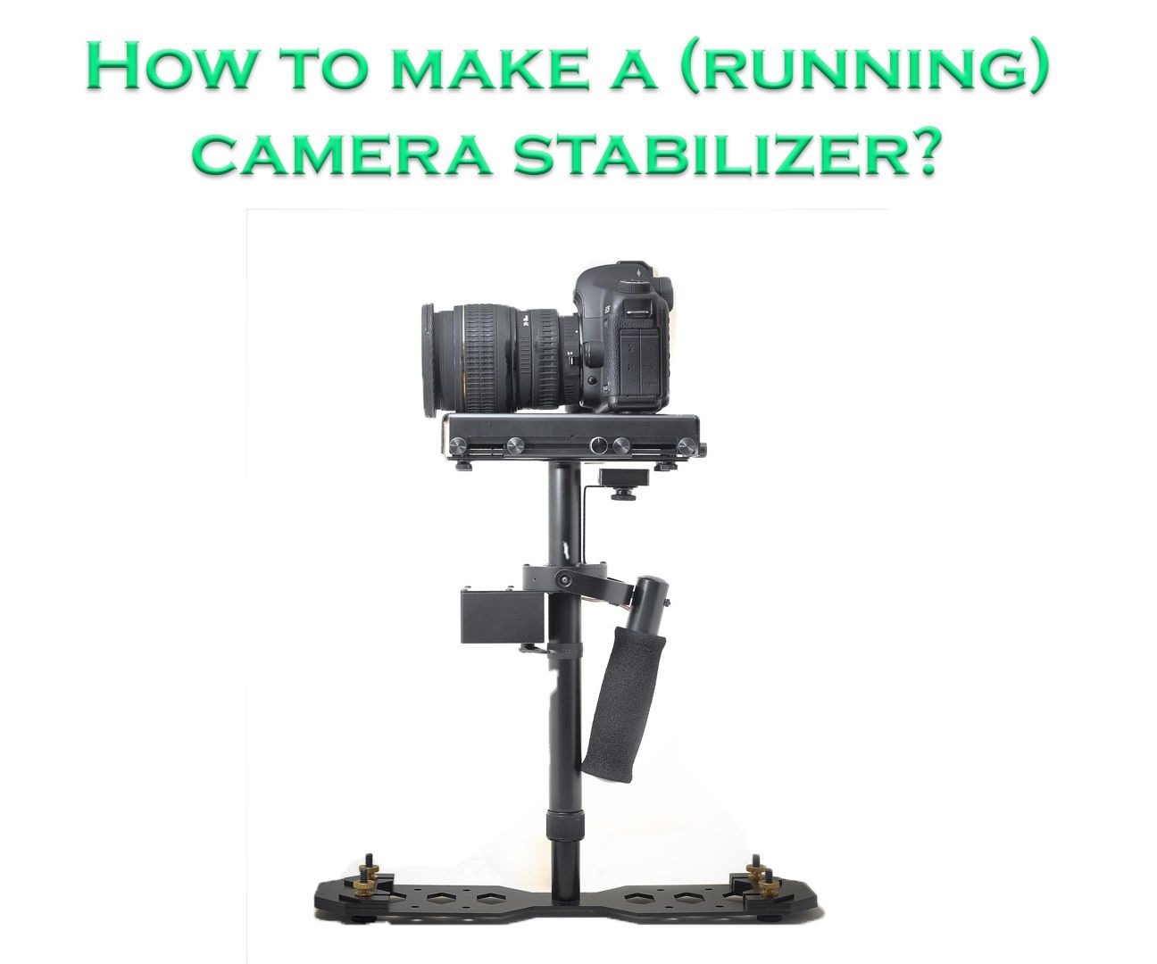 DIY Camera Stabilizer/Steadicam