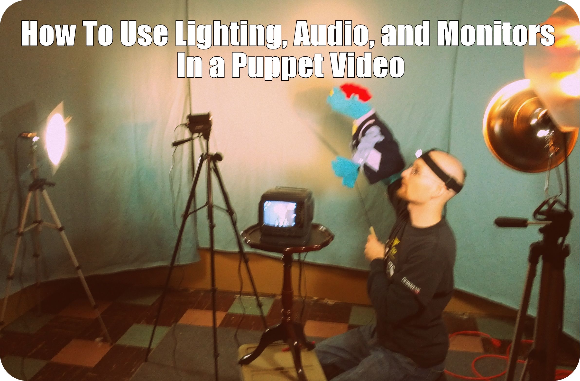 How to Use Lighting, Audio, and Monitors in a Puppet Video