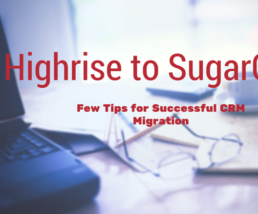 Highrise to SugarCRM: Few Tips for Successful CRM Migration
