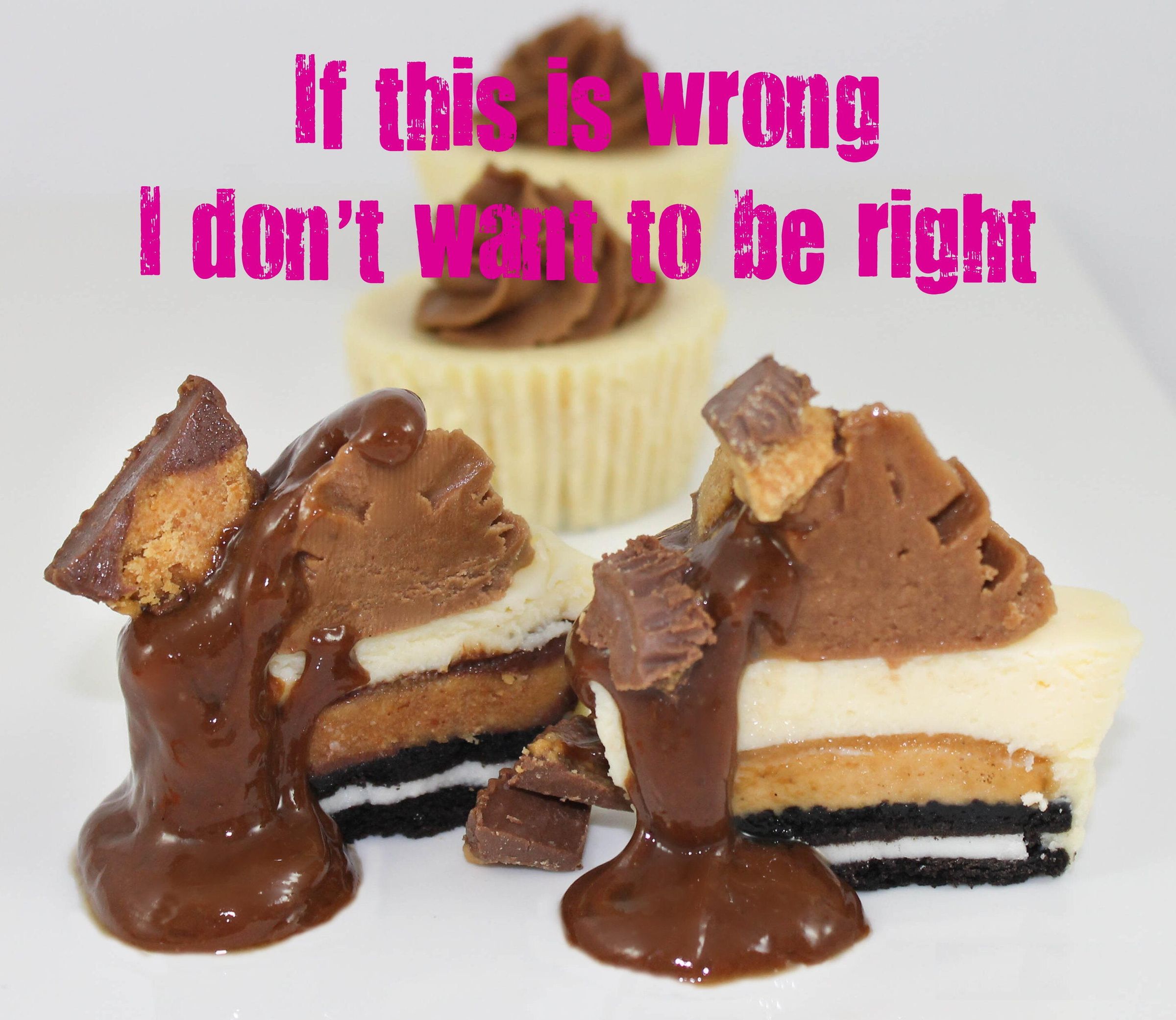 If This Is Wrong I Don't Want to Be Right Chocolate Peanut Butter Mini Cheesecake