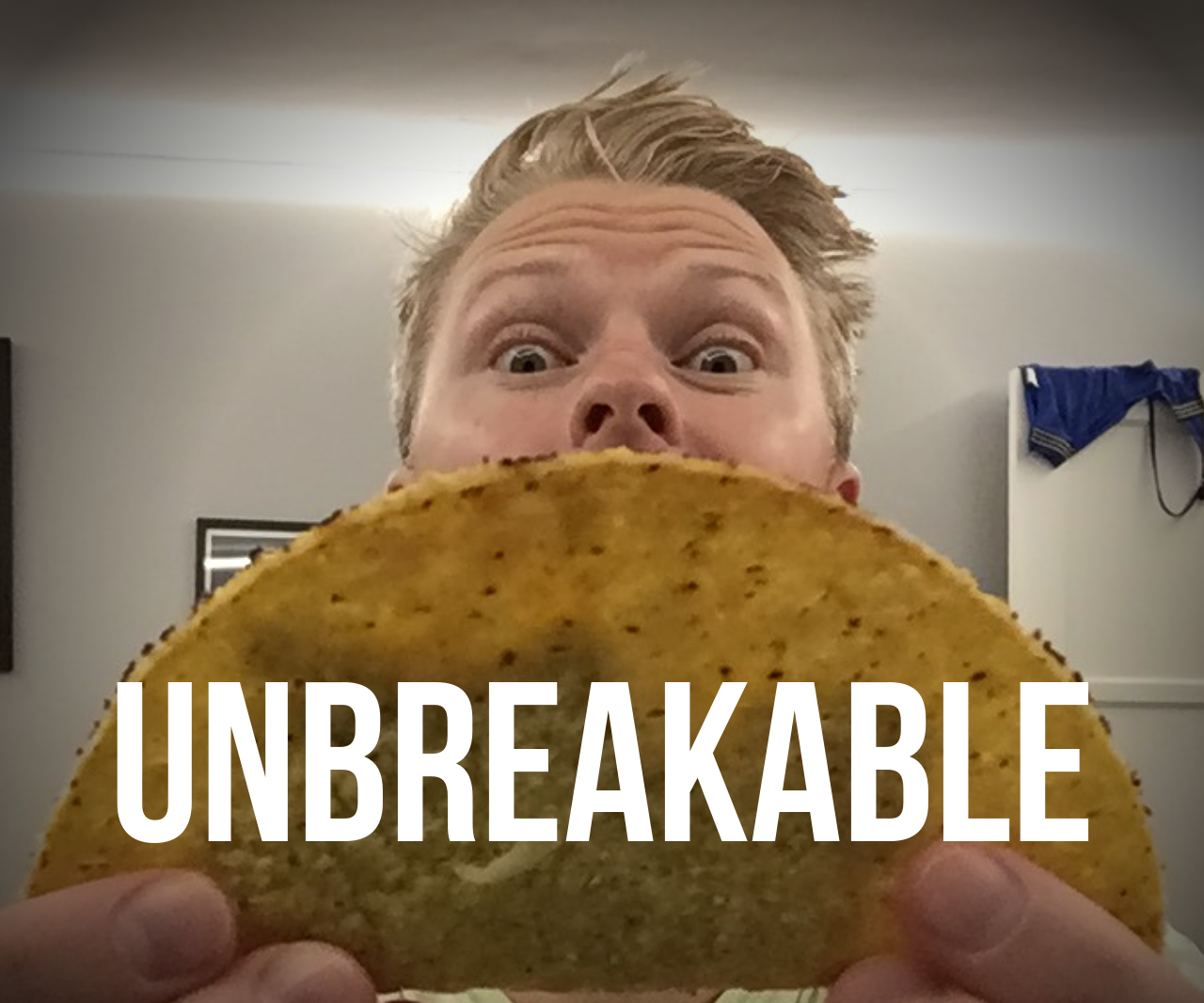 The Unbreakable Taco!