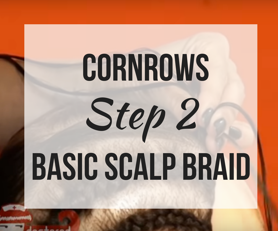 Learning Cornrows- Stage 2: Basic Scalp Braid