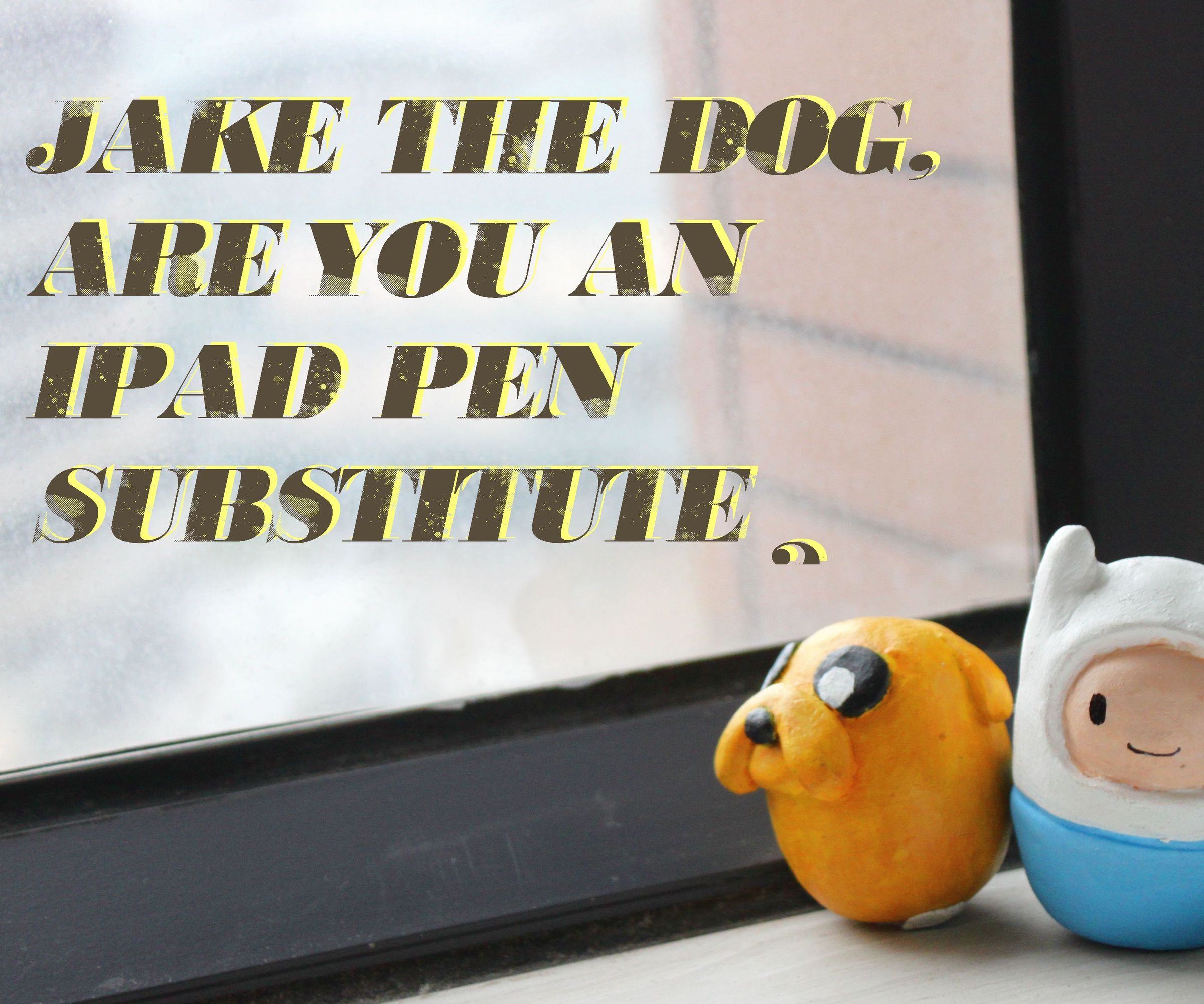 Jake the Dog, Are You an Ipad Pen Substitute?