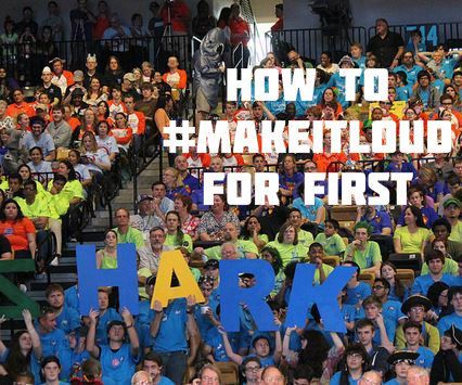 How to #MakeItLoud for FIRST