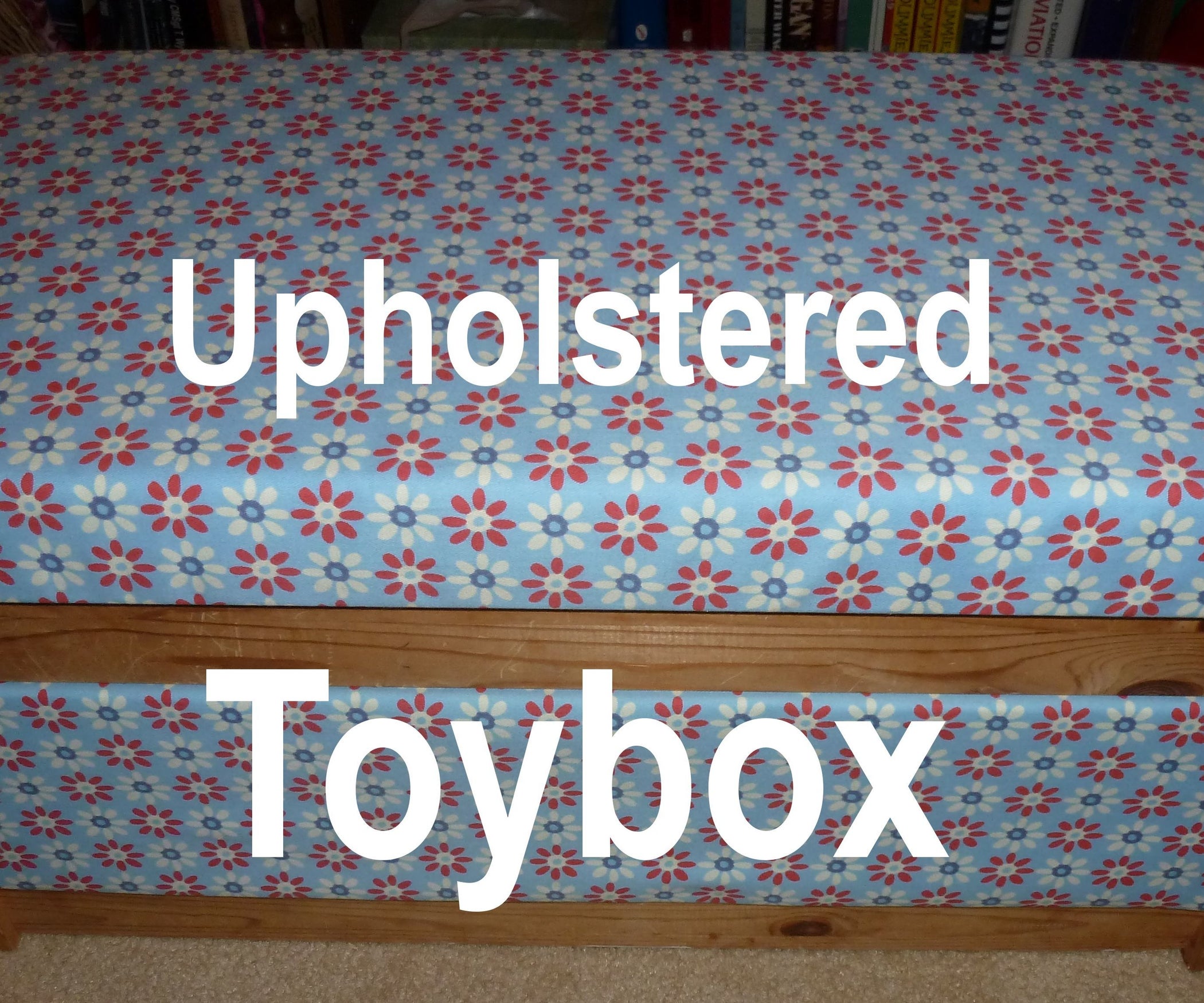 Upholster an Ikea Toybox 6 Steps Instructables