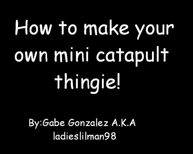 Make a Mini Catapult Thingie