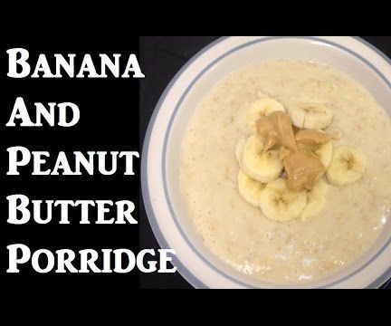 Banana and Peanut Butter Oatmeal Porridge
