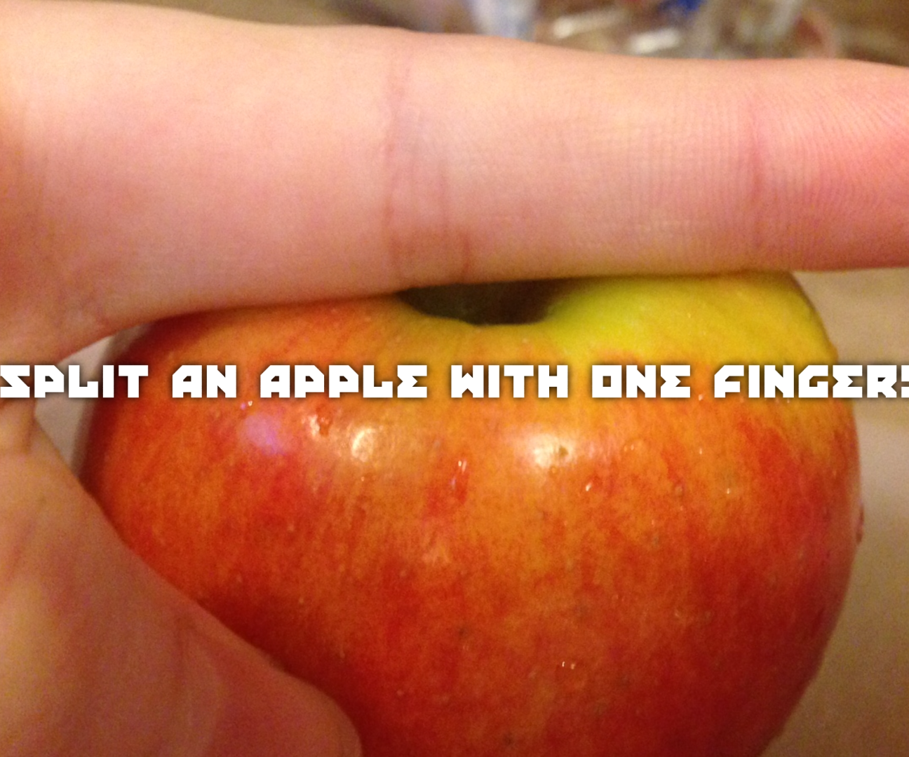Split an Apple With One Finger!