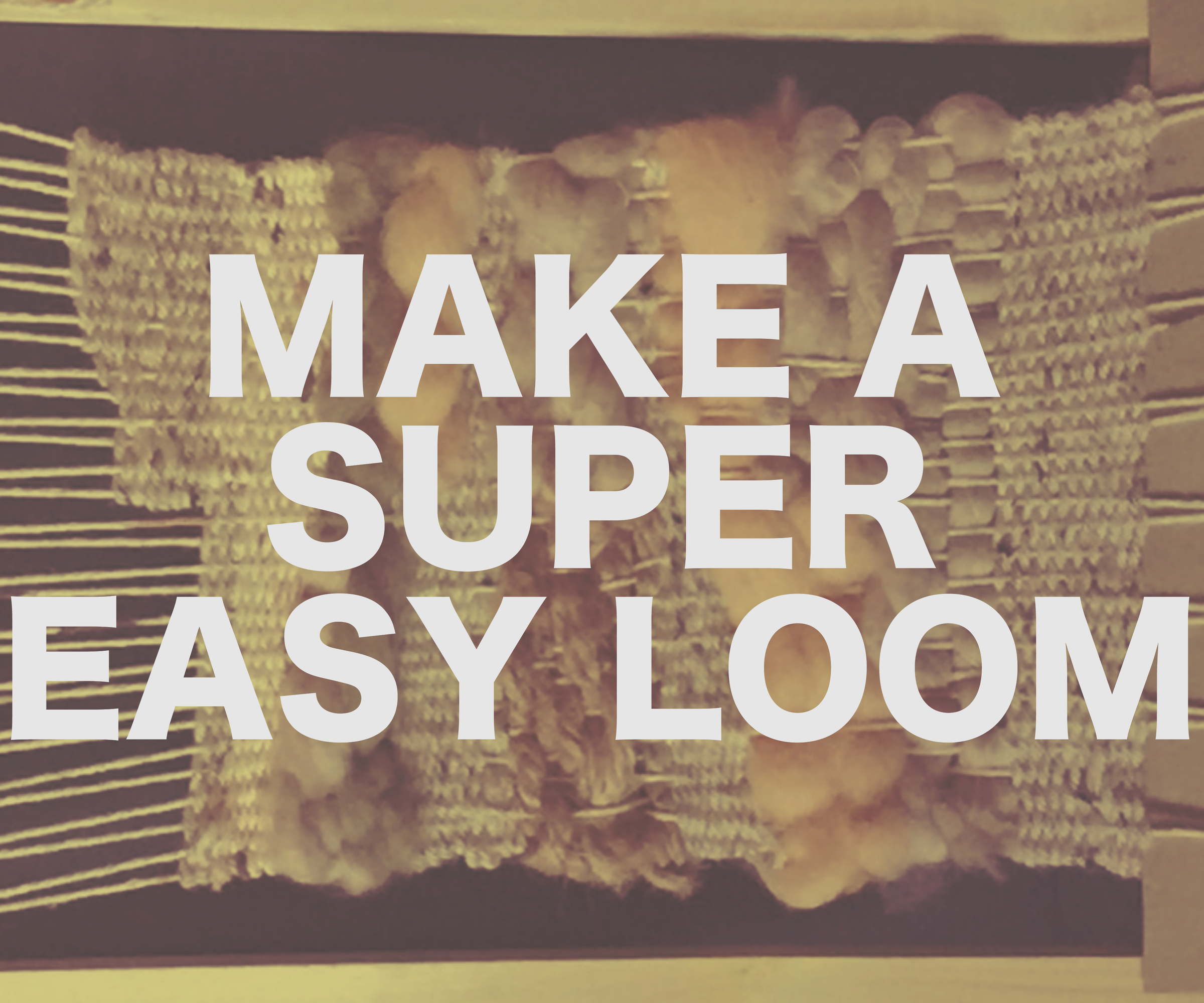 Super Easy Loom
