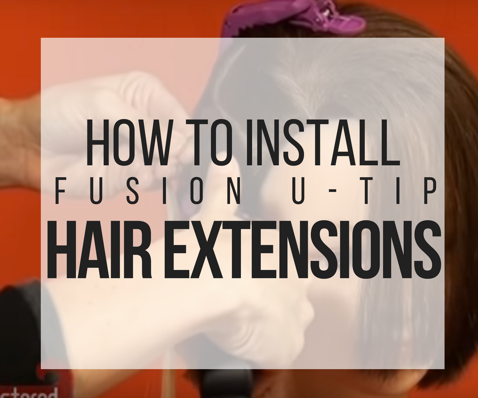 How to Install Fusion U-Tip Hair Extensions 
