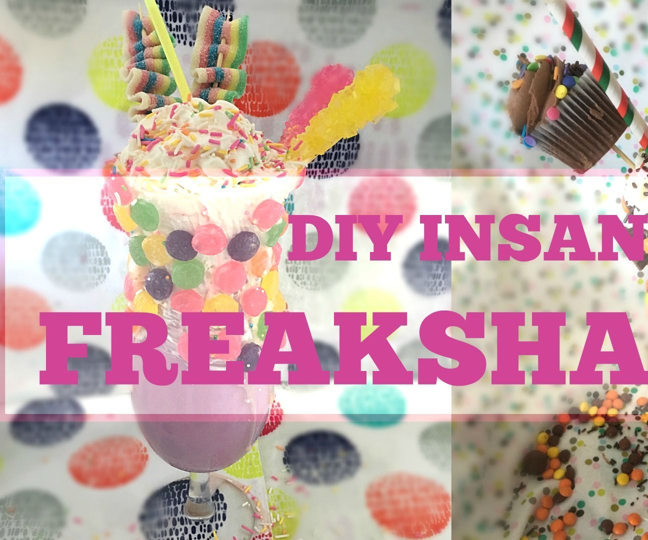 How to Make Freakshakes - Milkshakes Gone WILD!