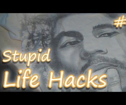 Stupid Life Hacks