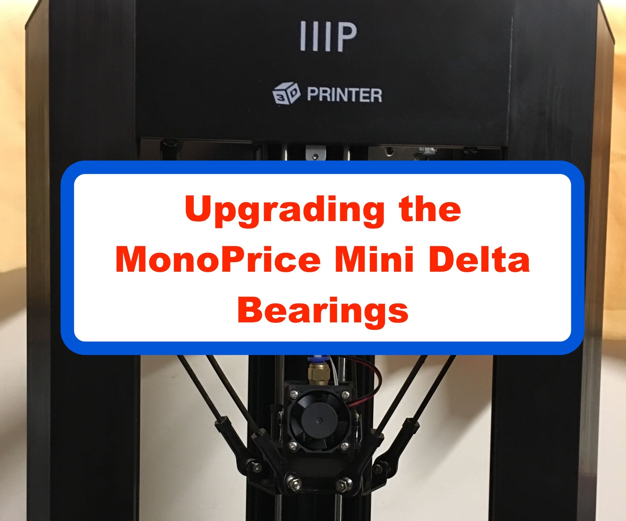 Upgrading the MonoPrice Mini Delta Bearings 8 Steps Instructables