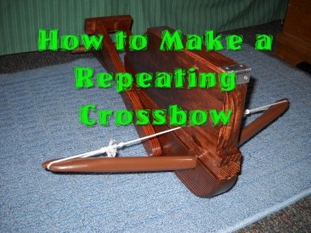How to Make a Repeating Crossbow