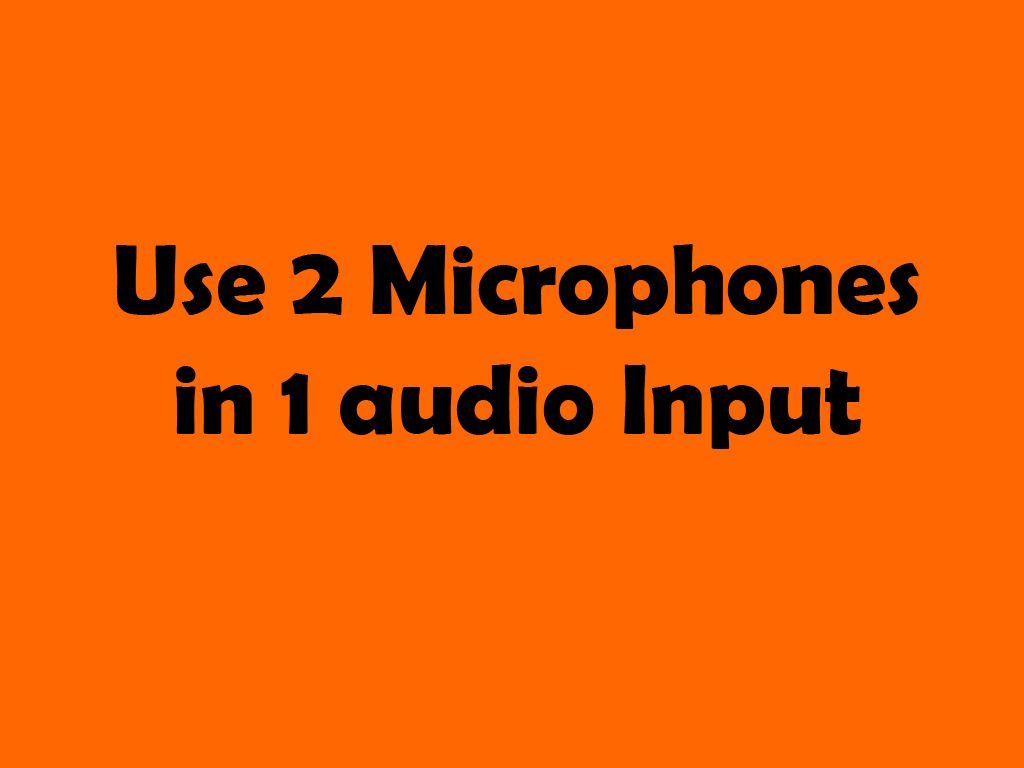 How to use 2 Microphones in 1 audio Input: ThoughtGrenades.com
