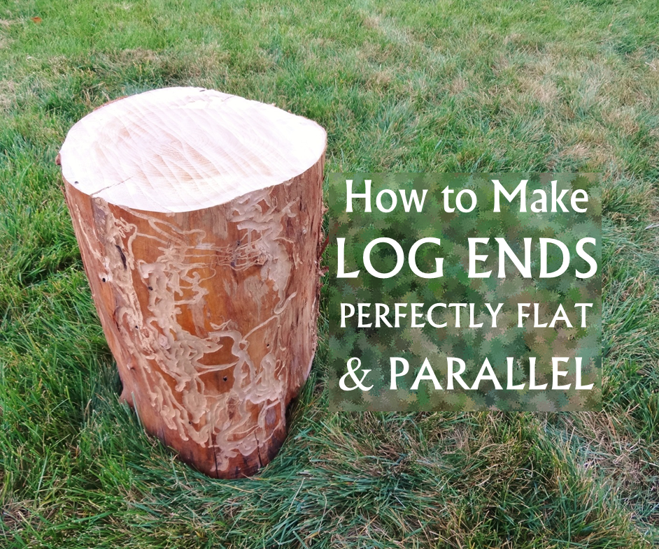 How to Make Log Ends Perfectly Flat & Parallel