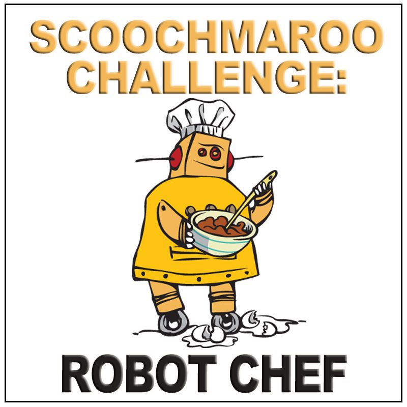 Scoochmaroo Challenge: Robot Chef