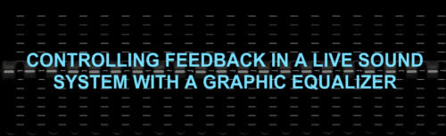 How to Stop Feedback Roar With a Graphic Equalizer