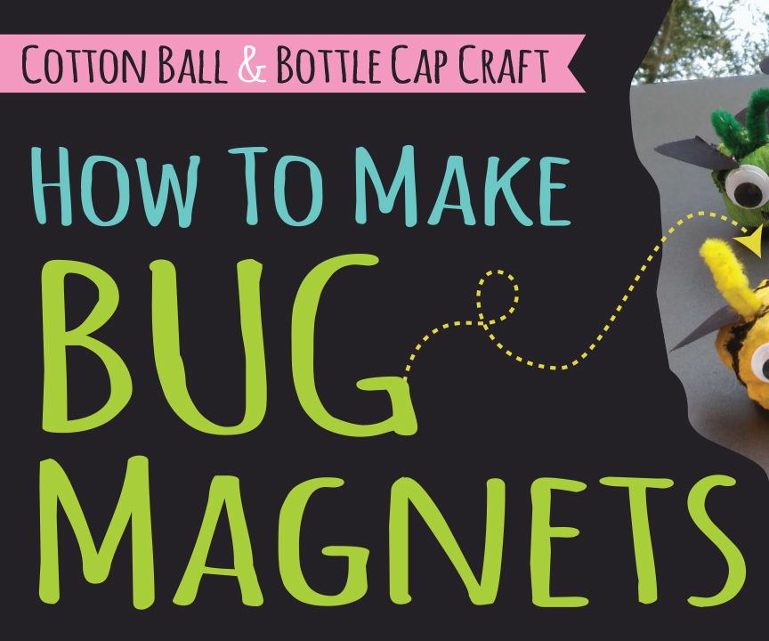 How to Make Bug Magnets With Plastic Bottle Caps & Cotton Balls