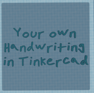 Use Your Own Handwriting in Tinkercad