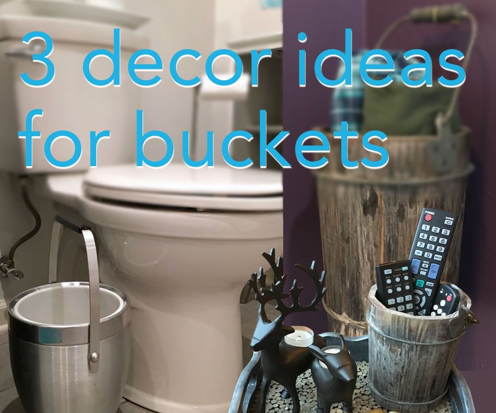 3 Bucket Ideas