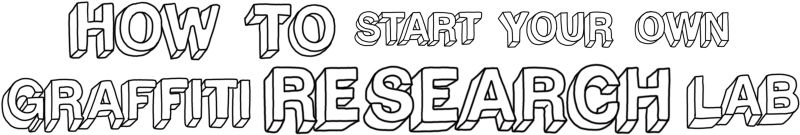 How To Start Your Own Graffiti Research Lab