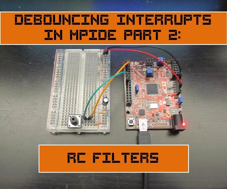 Debouncing Interrupts With MPIDE Part 2: RC Filters